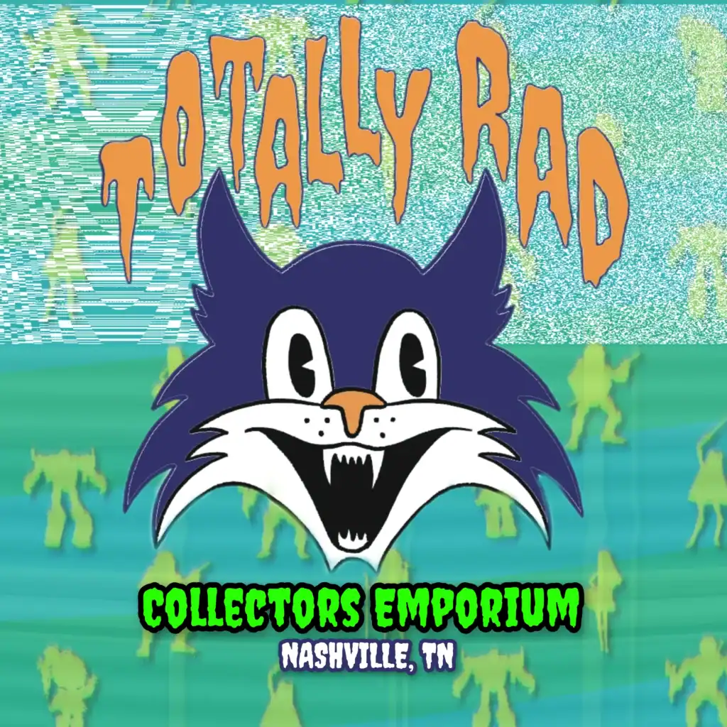 A cartoon blue cat with a wide grin is centered below orange text reading Totally Rad. Below, neon green and white text reads Collectors Emporium, Nashville, TN. Green toy soldier figures are in the background.